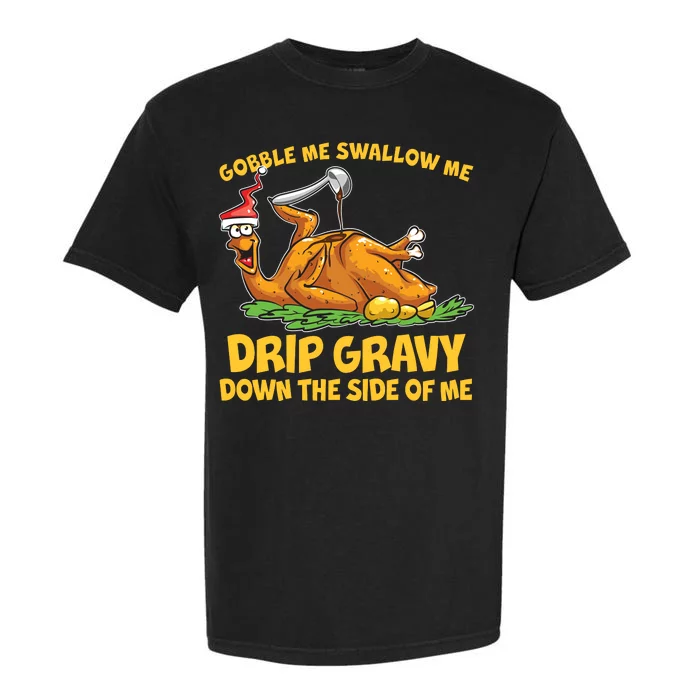 Gobble Swallow Me Drip Gravy Down The Side Of Me Turkey Garment-Dyed Heavyweight T-Shirt