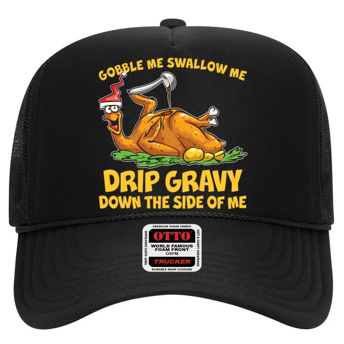 Gobble Swallow Me Drip Gravy Down The Side Of Me Turkey High Crown Mesh Trucker Hat