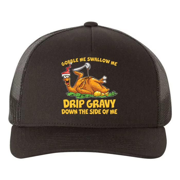 Gobble Swallow Me Drip Gravy Down The Side Of Me Turkey Yupoong Adult 5-Panel Trucker Hat