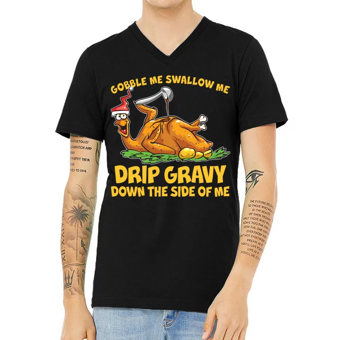 Gobble Swallow Me Drip Gravy Down The Side Of Me Turkey V-Neck T-Shirt