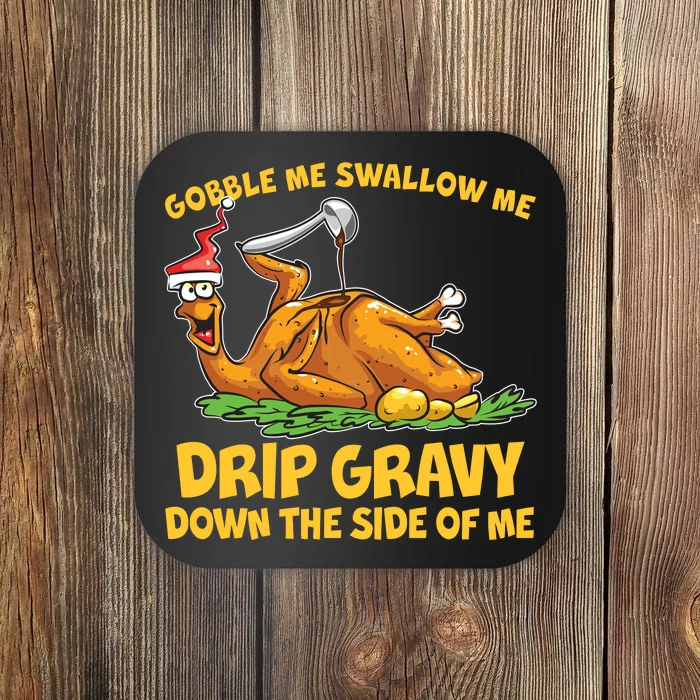 Gobble Swallow Me Drip Gravy Down The Side Of Me Turkey Coaster