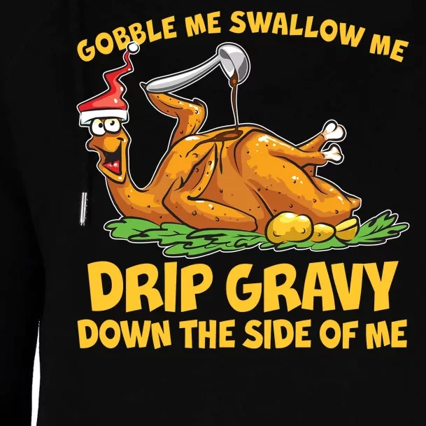 Gobble Swallow Me Drip Gravy Down The Side Of Me Turkey Womens Funnel Neck Pullover Hood