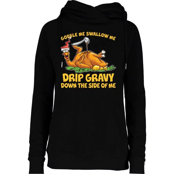 Gobble Swallow Me Drip Gravy Down The Side Of Me Turkey Womens Funnel Neck Pullover Hood