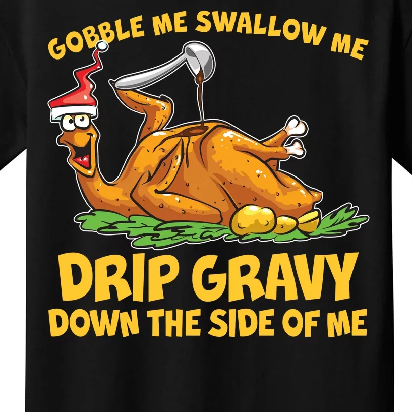 Gobble Swallow Me Drip Gravy Down The Side Of Me Turkey Kids T-Shirt