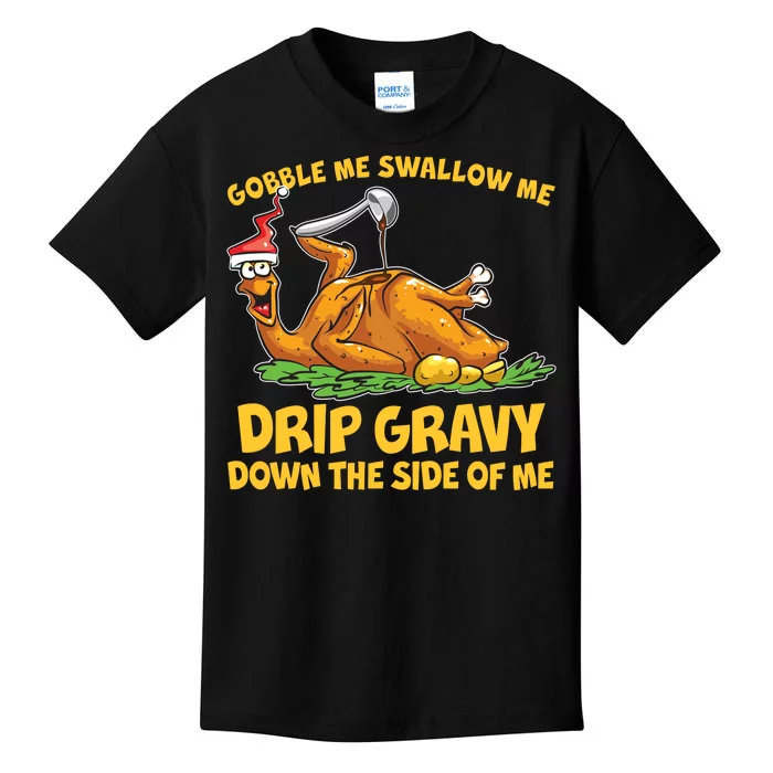 Gobble Swallow Me Drip Gravy Down The Side Of Me Turkey Kids T-Shirt