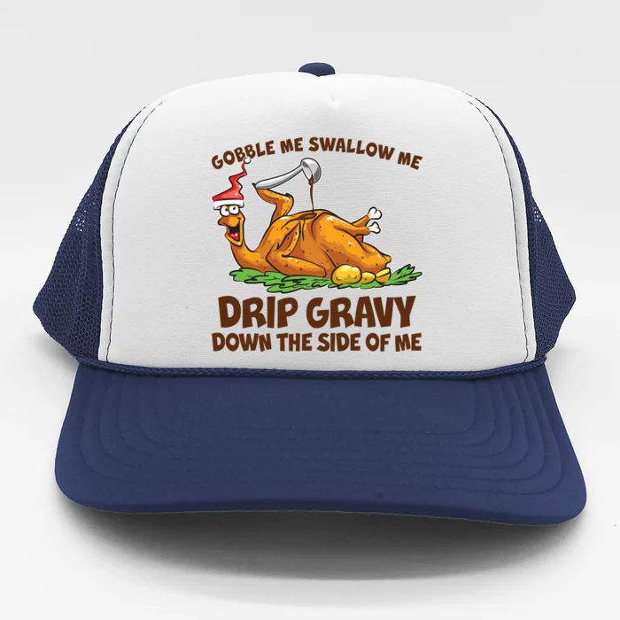 Gobble Swallow Me Drip Gravy Down The Side Of Me Turkey Trucker Hat