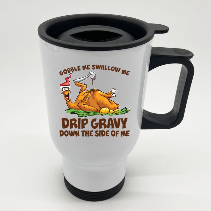 Gobble Swallow Me Drip Gravy Down The Side Of Me Turkey Front & Back Stainless Steel Travel Mug