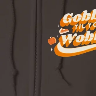 Gobble Til You Wobble Funny Thanksgiving Full Zip Hoodie