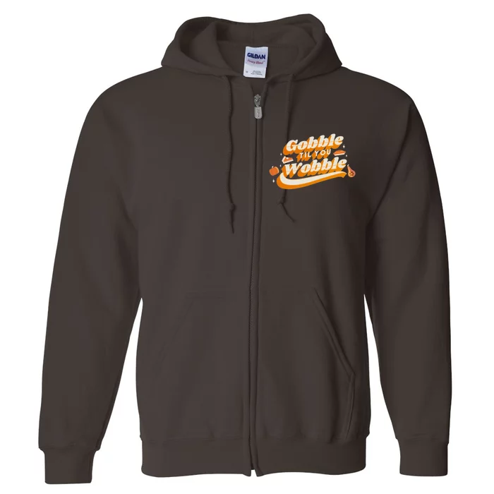 Gobble Til You Wobble Funny Thanksgiving Full Zip Hoodie