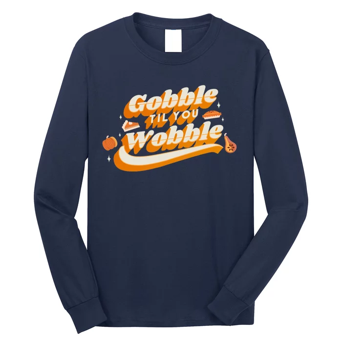 Gobble Til You Wobble Funny Thanksgiving Long Sleeve Shirt