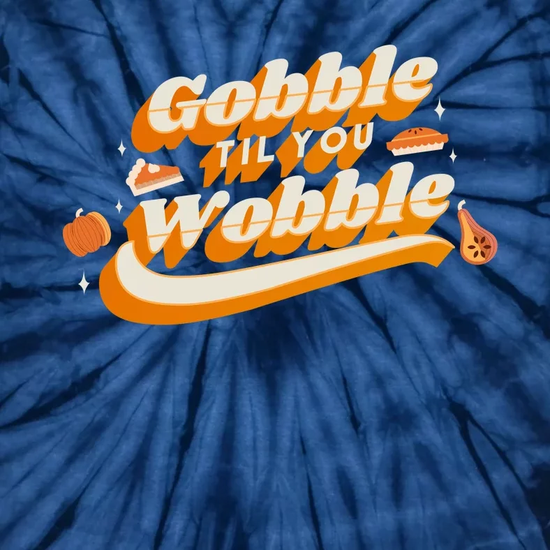 Gobble Til You Wobble Funny Thanksgiving Tie-Dye T-Shirt