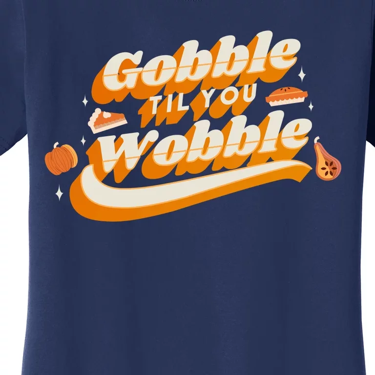 Gobble Til You Wobble Funny Thanksgiving Women's T-Shirt