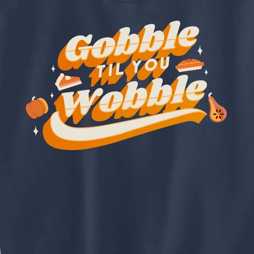 Gobble Til You Wobble Funny Thanksgiving Kids Sweatshirt