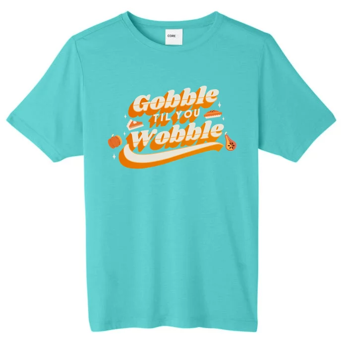 Gobble Til You Wobble Funny Thanksgiving ChromaSoft Performance T-Shirt