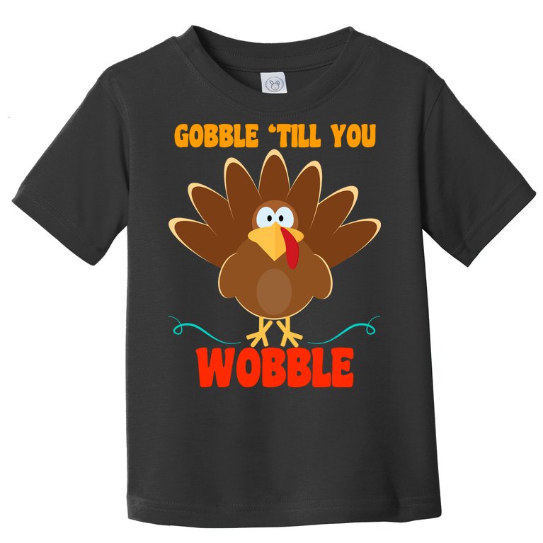 Gobble Till You Wobble Toddler T-Shirt