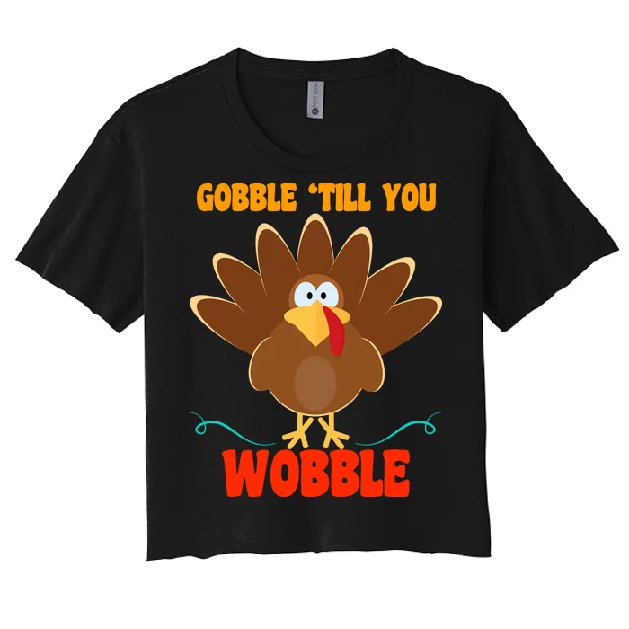 Gobble Till You Wobble Women's Crop Top Tee