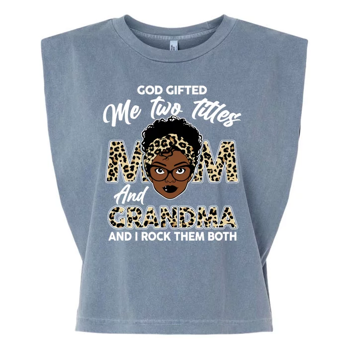 God Gifted Me Two Titles Mom and Grandma Leopard Style Garment-Dyed Women's Muscle Tee