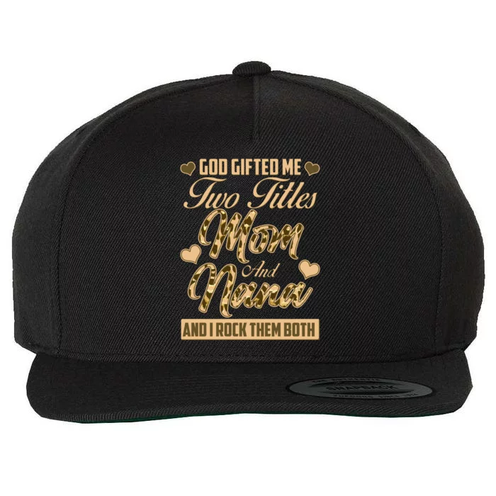 God Gifted Me Two Titles Mom and Nana Wool Snapback Cap