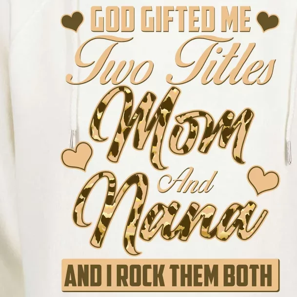 God Gifted Me Two Titles Mom and Nana Womens Funnel Neck Pullover Hood