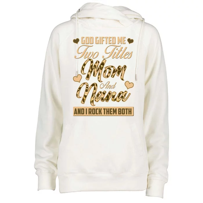 God Gifted Me Two Titles Mom and Nana Womens Funnel Neck Pullover Hood