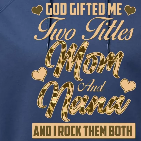 God Gifted Me Two Titles Mom and Nana Performance Fleece Hoodie