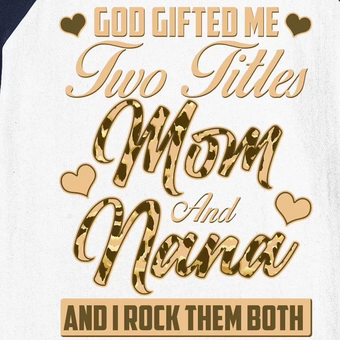 God Gifted Me Two Titles Mom and Nana Baseball Sleeve Shirt