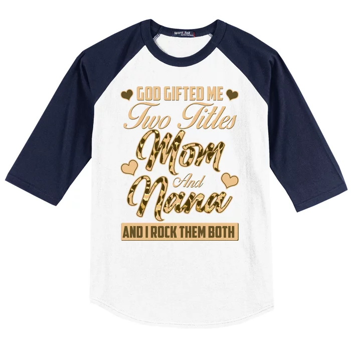 God Gifted Me Two Titles Mom and Nana Baseball Sleeve Shirt