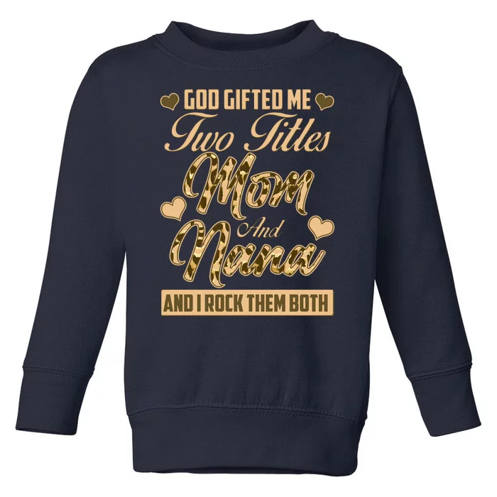 God Gifted Me Two Titles Mom and Nana Toddler Sweatshirt