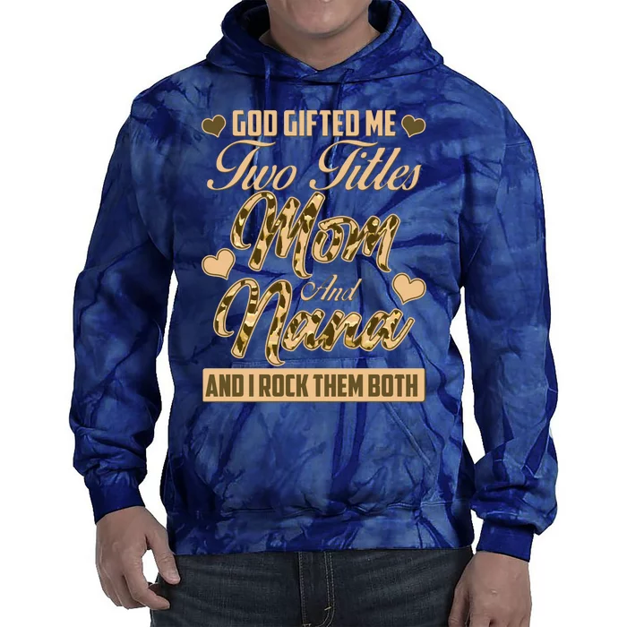 God Gifted Me Two Titles Mom and Nana Tie Dye Hoodie