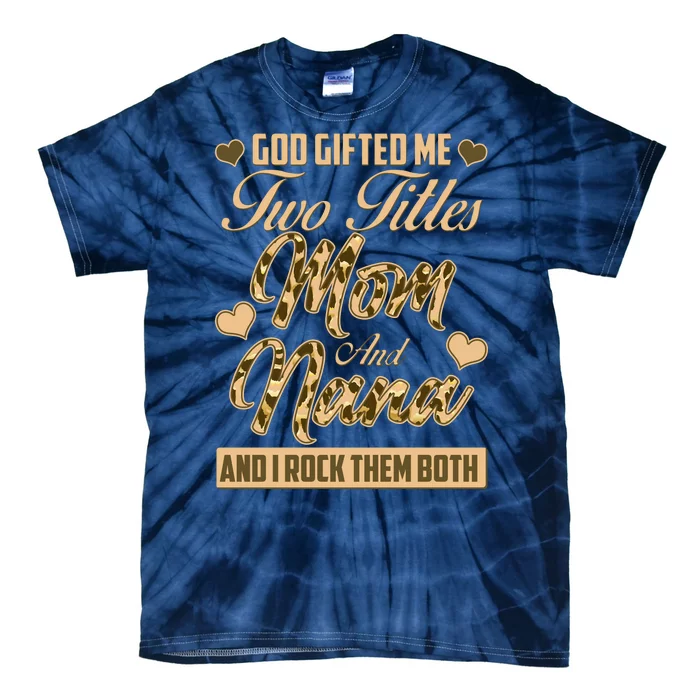 God Gifted Me Two Titles Mom and Nana Tie-Dye T-Shirt