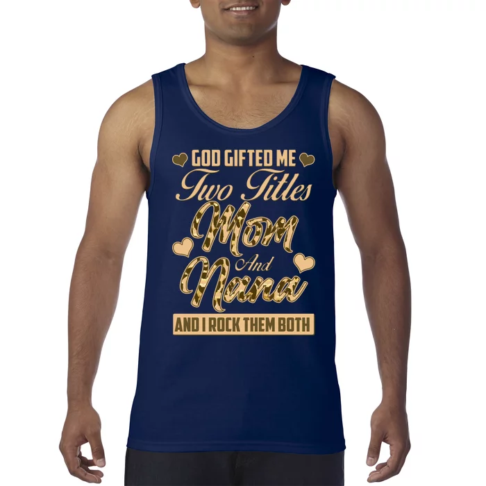 God Gifted Me Two Titles Mom and Nana Tank Top