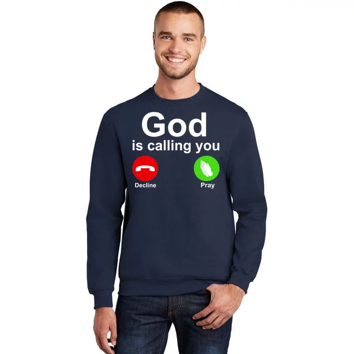 God Is Calling Decline or Pray Tall Sweatshirt