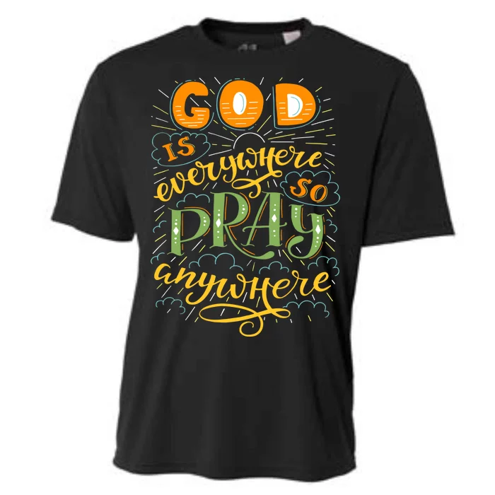 God is Everywhere So Pray Anywhere Cooling Performance Crew T-Shirt