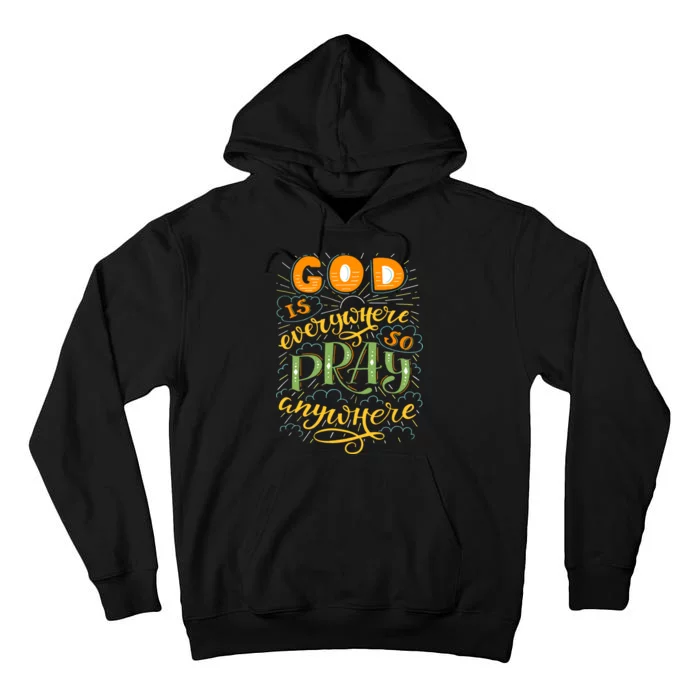 God is Everywhere So Pray Anywhere Tall Hoodie