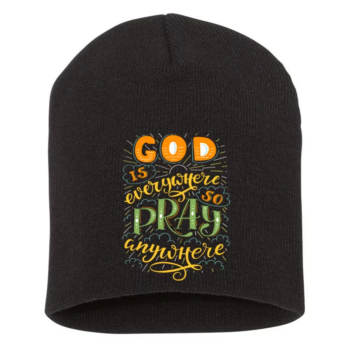 God is Everywhere So Pray Anywhere Short Acrylic Beanie