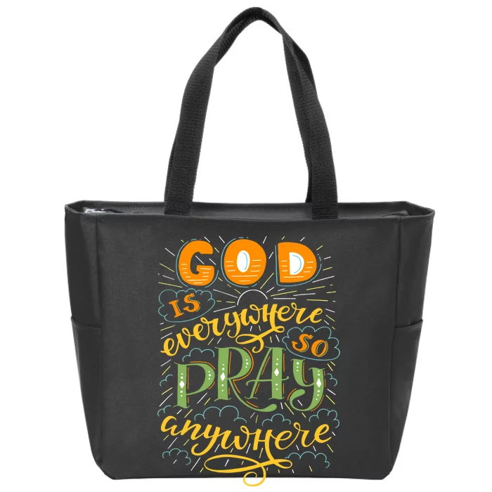 God is Everywhere So Pray Anywhere Zip Tote Bag