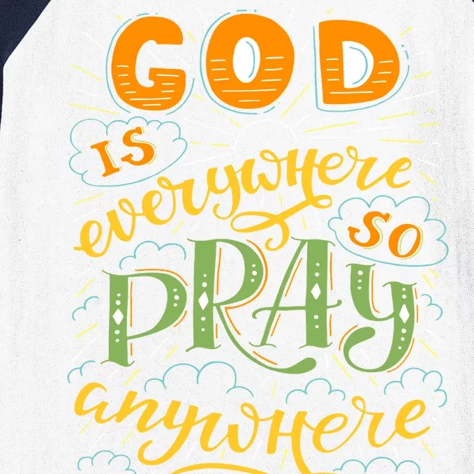 God is Everywhere So Pray Anywhere Baseball Sleeve Shirt