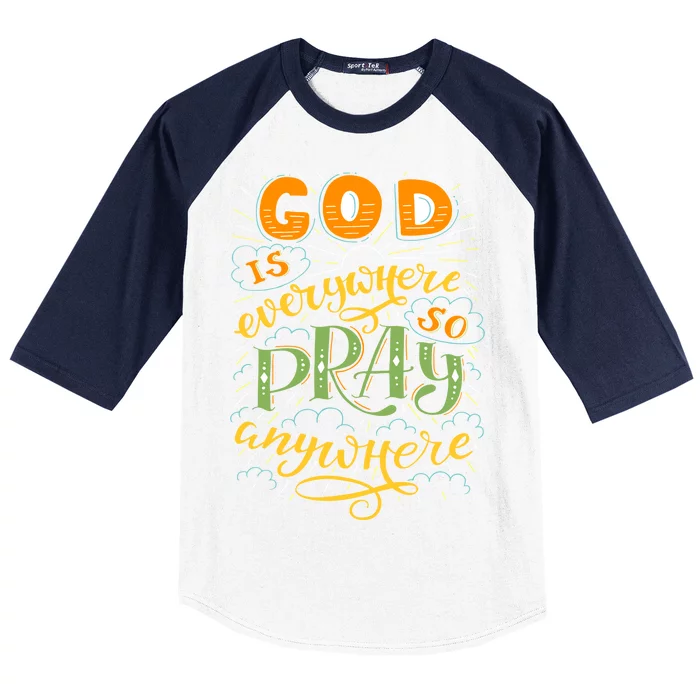 God is Everywhere So Pray Anywhere Baseball Sleeve Shirt