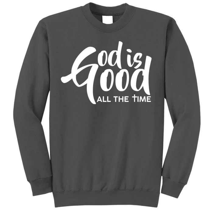 God is Good All the Time Tall Sweatshirt