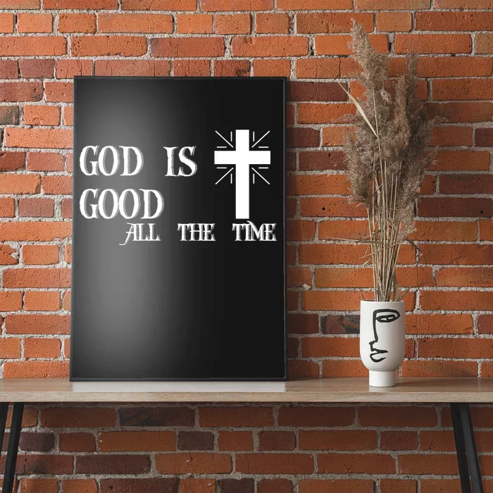 God Is Good All The Time With Cross Poster