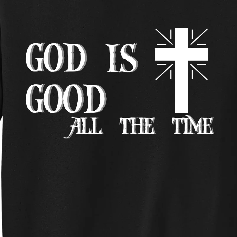 God Is Good All The Time With Cross Tall Sweatshirt