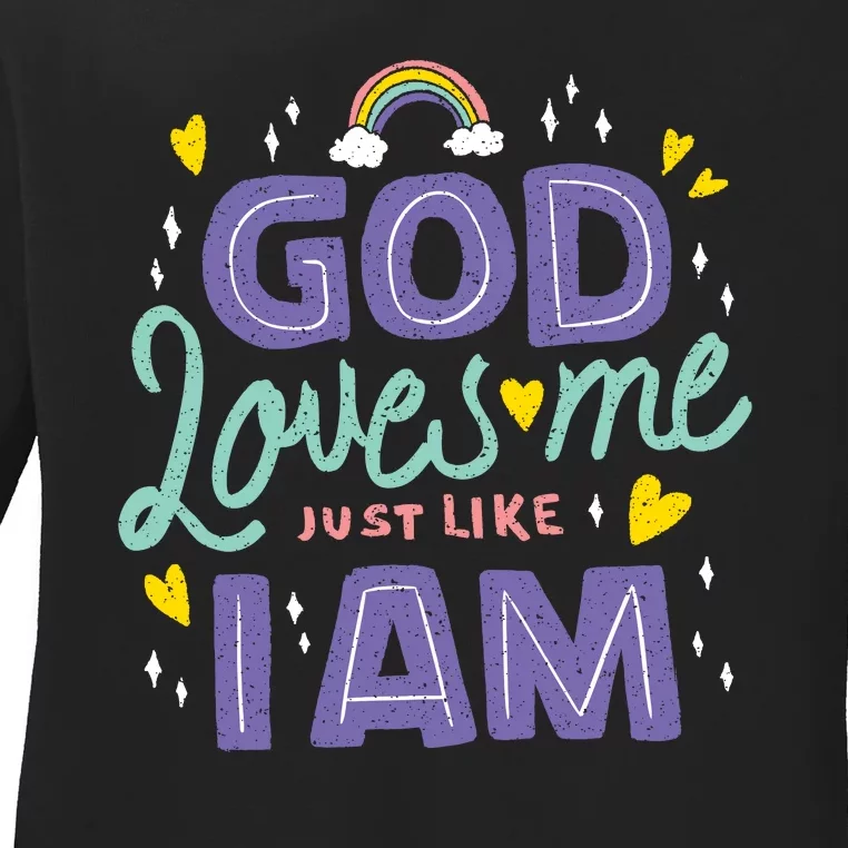 God Loves Me Just Like I Am Ladies Long Sleeve Shirt