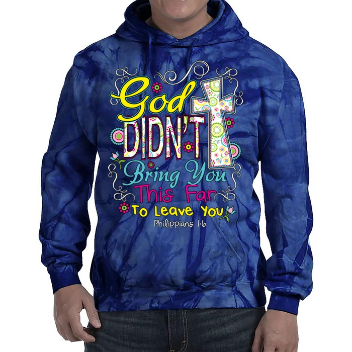 God Won't Leave You Tie Dye Hoodie