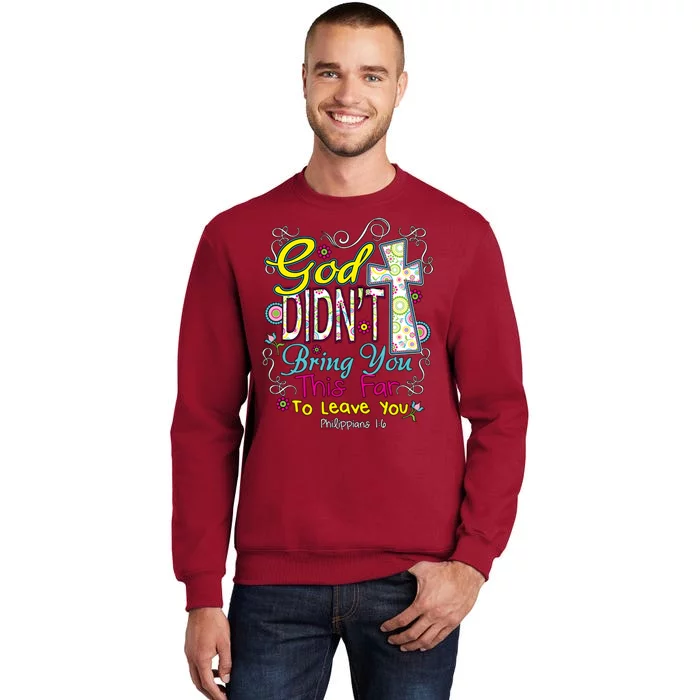 God Won't Leave You Tall Sweatshirt