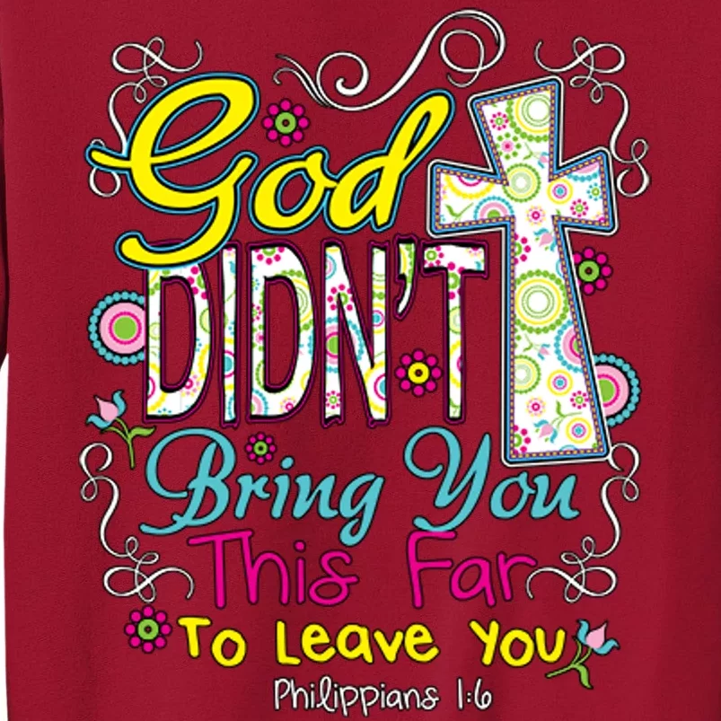 God Won't Leave You Tall Sweatshirt