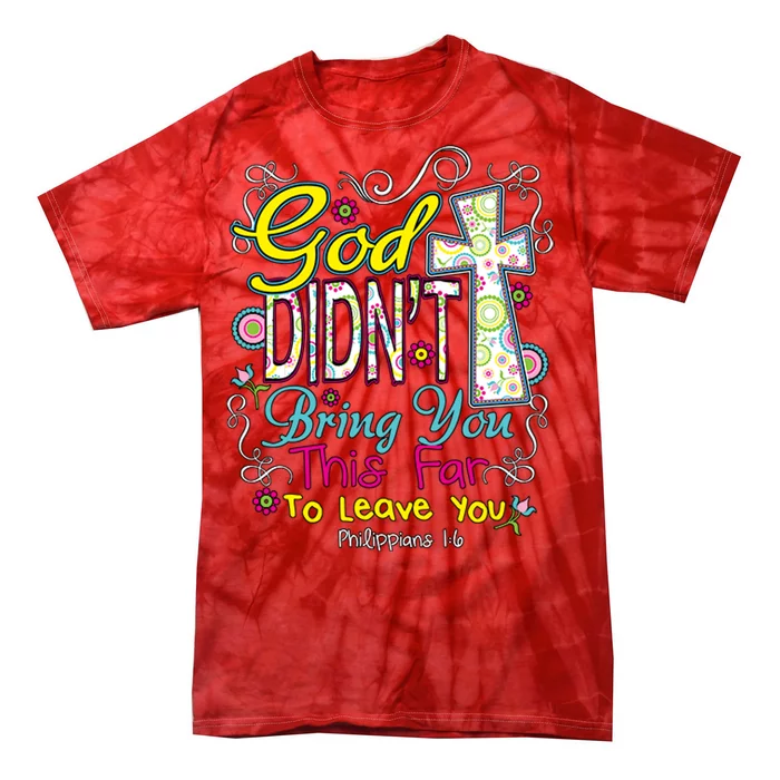 God Won't Leave You Tie-Dye T-Shirt