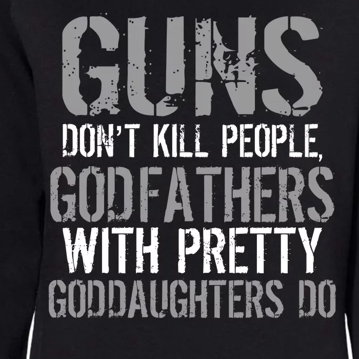 Godfathers With Pretty Goddaughters Kill People Womens California Wash Sweatshirt