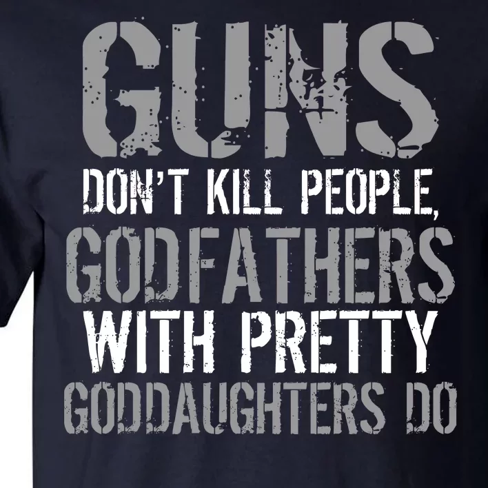 Godfathers With Pretty Goddaughters Kill People Tall T-Shirt