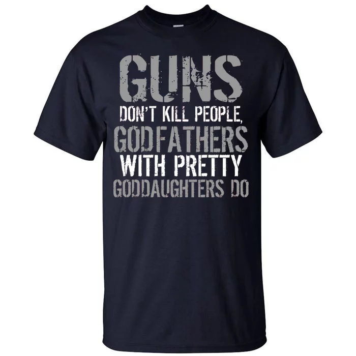 Godfathers With Pretty Goddaughters Kill People Tall T-Shirt