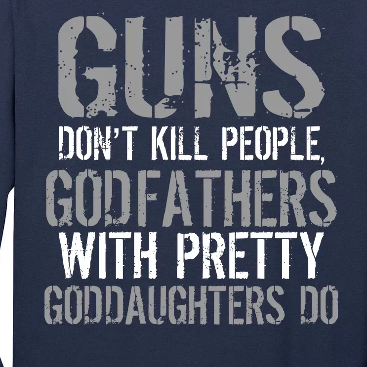 Godfathers With Pretty Goddaughters Kill People Tall Long Sleeve T-Shirt